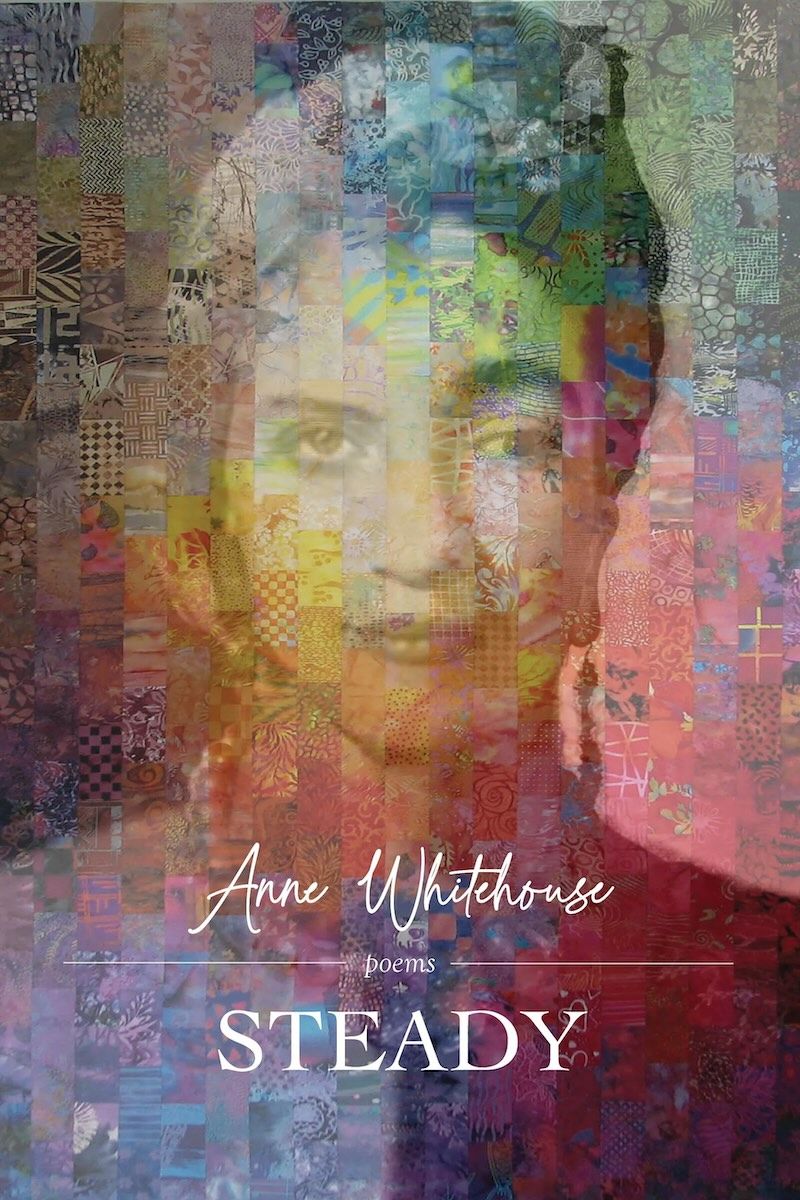 Cover image of the poetry collection, "Steady," by Anne Whitehouse. The image is of a woman's face, with a tapestry-like mosaic pattern superimposed on it.